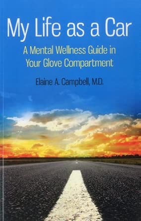 my life as a car a mental wellness guide in your glove compartment 1st edition elaine a campbell 1780991258,