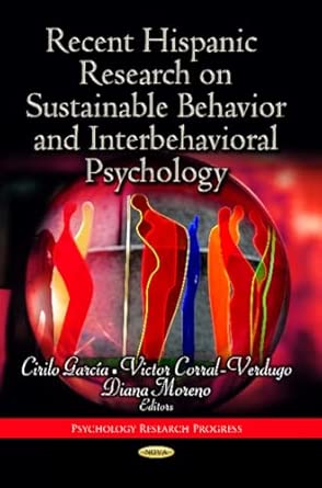recent hispanic research on sustainable behavior and interbehavioral psychology 1st edition cirilo garca a