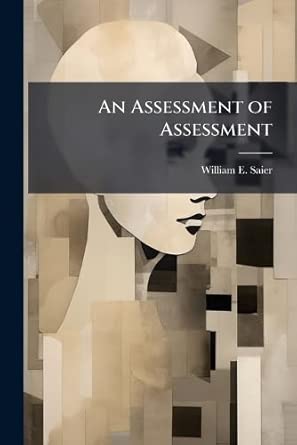 an assessment of assessment 1st edition william e saier 1025115031, 978-1025115030