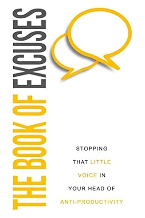 the book of excuses stopping that little voice in your head of anti productivity 1st edition william veloo