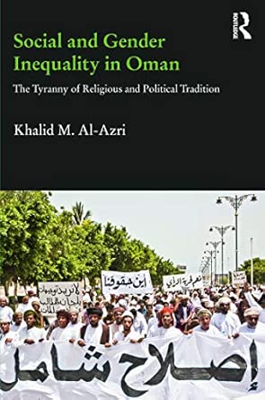 social and gender inequality in oman the power of religious and political tradition 1st edition khalid m al