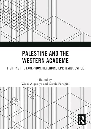 palestine and the western academe fighting the exception defending epistemic justice 1st edition walaa