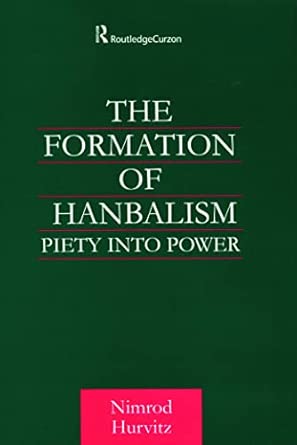 the formation of hanbalism piety into power 1st edition nimrod hurvitz 070071507x, 978-0700715077