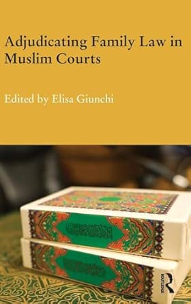 adjudicating family law in muslim courts cases from the contemporary muslim world 1st edition elisa giunchi