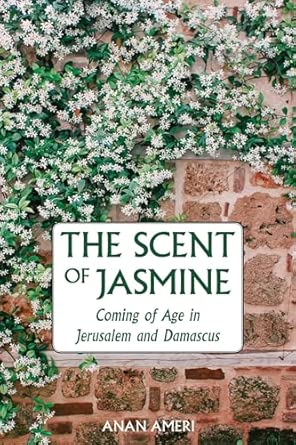 the scent of jasmine coming of age in jerusalem and damascus 1st edition author anan ameri 1566560012,