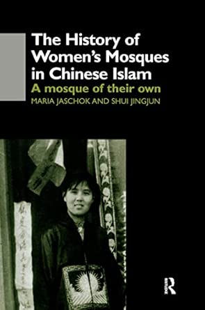 the history of womens mosques in chinese islam 1st edition maria jaschok ,shui jingjun shui 0700713026,