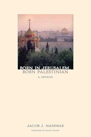 born in jerusalem born palestinian a memoir 1st edition jacob j nammar 1566568862, 978-1566568869