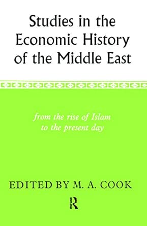 studies in the economic history of the middle east from the rise of islam to the present day 1st edition m a