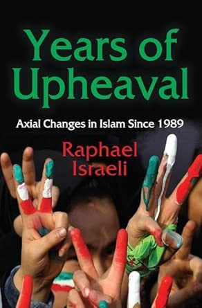 years of upheaval axial changes in islam since 1989 1st edition raphael israeli 1412857120, 978-1412857123