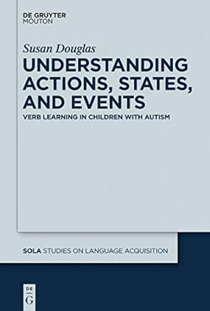 understanding actions states and events verb learning in children with autism 45 1st edition susan douglas