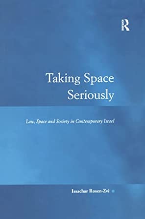 taking space seriously law space and society in contemporary israel 1st edition issachar rosen zvi