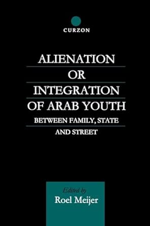 alienation or integration of arab youth between family state and street 1st edition roel meijer 0700712550,
