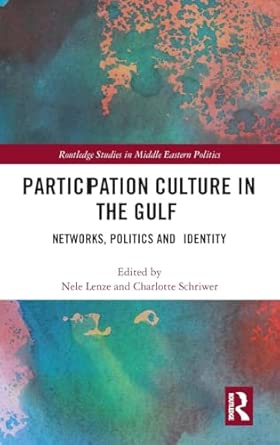 participation culture in the gulf networks politics and identity 1st edition nele lenze ,charlotte schriwer