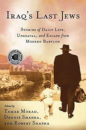iraqa s last jews stories of daily life upheaval and escape from modern babylon 1st edition t morad ,d shasha