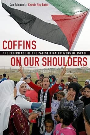 coffins on our shoulders a the experience of the palestinian citizens of israel 1st edition dan rabinowitz