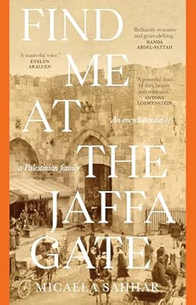 find me at the jaffa gate an encyclopaedia of a palestinian family 1st edition micaela sahhar 1761170287,
