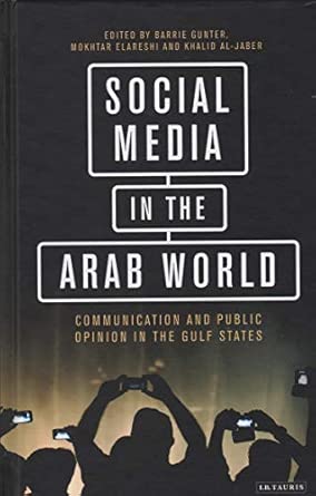 social media in the arab world communication and public opinion in the gulf states 1st edition barrie gunter