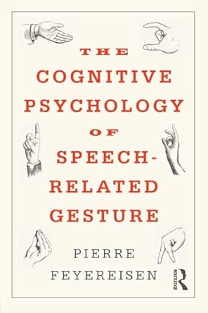 the cognitive psychology of speech related gesture 1st edition pierre feyereisen 1138702749, 978-1138702745