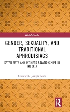 gender sexuality and traditional aphrodisiacs kayan mata and intimate relationships in nigeria 1st edition