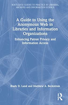 a guide to using the anonymous web in libraries and information organizations enhancing patron privacy and