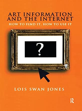 art information and the internet how to find it how to use it 1st edition lois swan jones 1579580955,