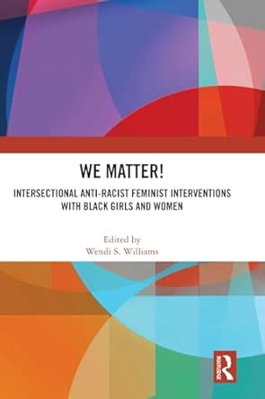 we matter intersectional anti racist feminist interventions with black girls and women 1st edition wendi s