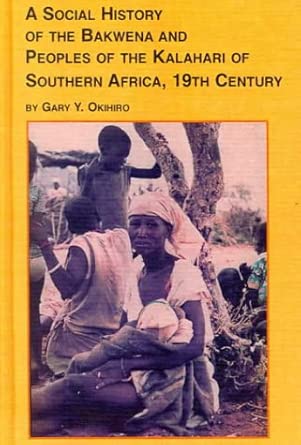 the social history of the bakwena and peoples of the kalahari of southern africa 19th century v 52 1st