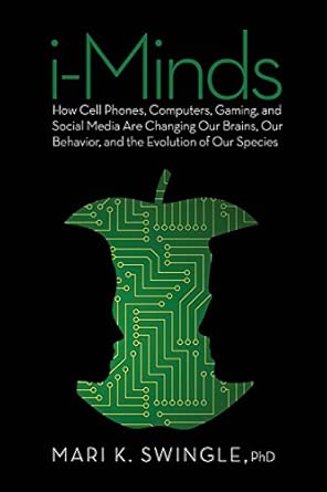 i minds how cell phones computers gaming and social media are changing our brains our behavior and the