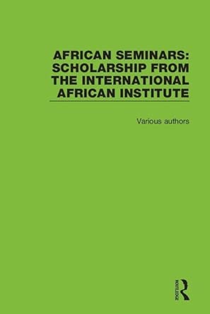 african seminars scholarship from the international african institute 1st edition various authors 113833510x,