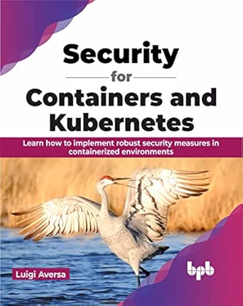 security for containers and kubernetes learn how to implement robust security measures in containerized
