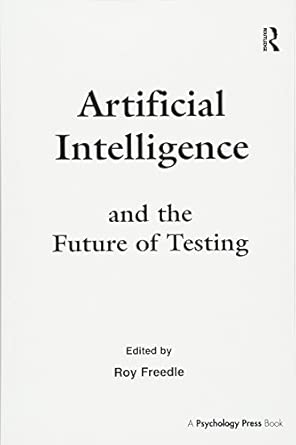 artificial intelligence and the future of testing 1st edition roy freedle 1138987565, 978-1138987562
