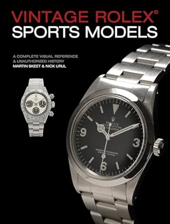 vintage rolex sports models a complete visual reference and unauthorized history 1st edition martin skeet