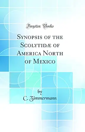 synopsis of the scolytida of america north of mexico 1st edition c zimmermann 0483841757, 978-0483841758