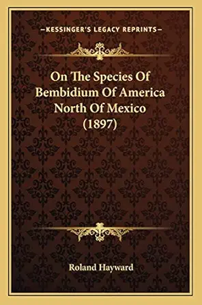 on the species of bembidium of america north of mexico 1st edition roland hayward 1166576051, 978-1166576059