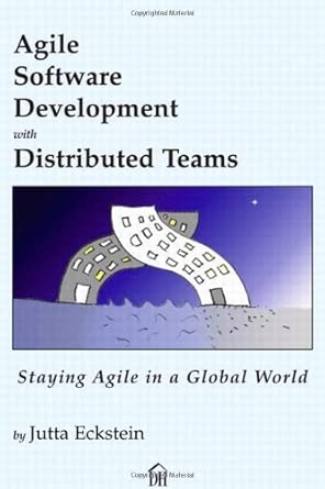 agile software development with distributed teams staying agile in a global world 1st edition j eckstein