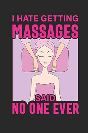 I Hate Getting Massages Said No One Ever Funny Blank Lined Journal Notebook 120 Pages Soft Matte Cover 6 X 9