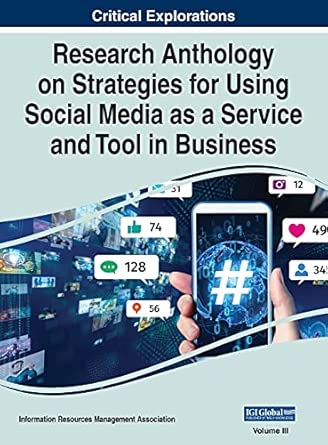 research anthology on strategies for using social media as a service and tool in business vol 3 1st edition