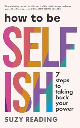 how to be selfish 7 steps to taking back your power 1st edition suzy reading 1785045296, 978-1785045295