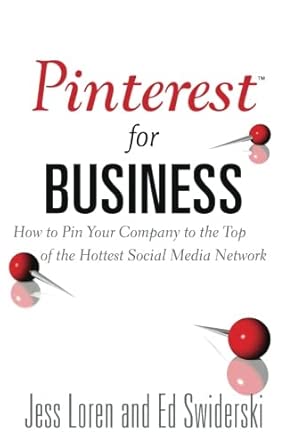 pinterest for business how to pin your company to the top of the hottest social media network 1st edition