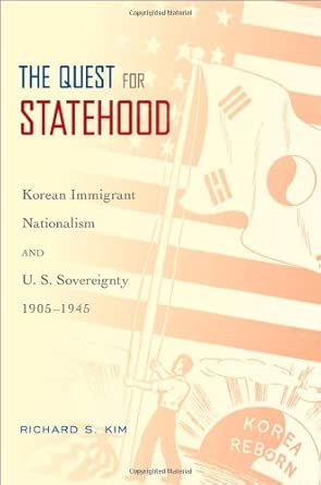 the quest for statehood korean immigrant nationalism and u s sovereignty 1905 1945 1st edition richard s kim