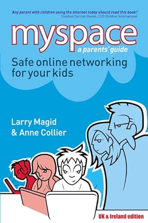 myspace safe online networking for your kids 1st edition larry magid ,anne collier 0132060094, 978-0132060097