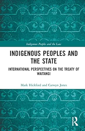 indigenous peoples and the state international perspectives on the treaty of waitangi 1st edition mark