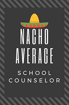 nacho average school counselor great school counselor graduation gift journal 1st edition professions gifts