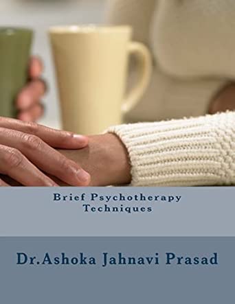 brief psychotherapy techniques 1st edition dr ashoka jahnavi prasad 1497593220, 978-1497593220