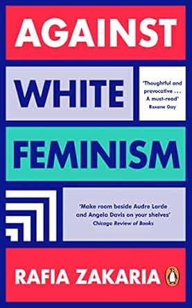 rafia zakaria against white feminism /anglais 1st edition zakaria rafia 0241989310, 978-0241989319