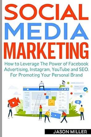 social media marketing how to leverage the power of facebook advertising instagram youtube and seo for