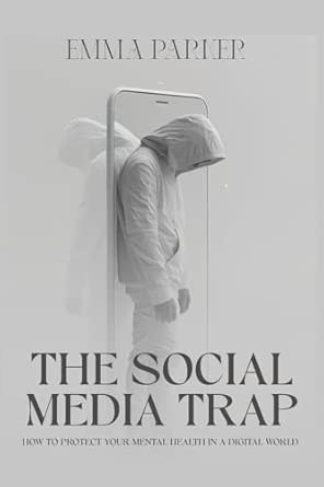 The Social Media Trap How To Protect Your Mental Health In A Digital World