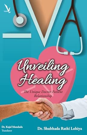 unveiling healing the unique doctor patient relationship 1st edition dr shubhada rathi lohiya 8199355778,