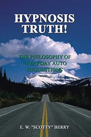 hypnosis truth the philosophy of everyday auto suggestions 1st edition e w scotty berry 1403339724,