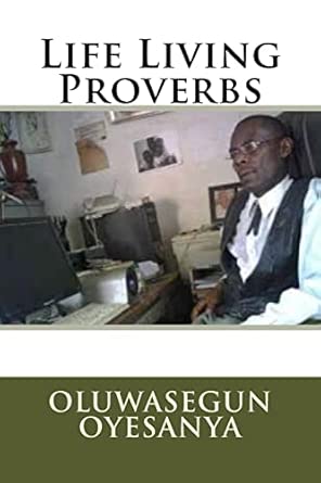 life living proverbs 1st edition oluwasegun oyesanya 1497364159, 978-1497364158